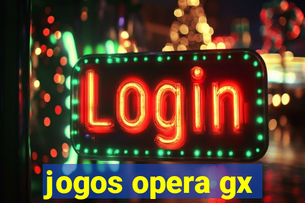 jogos opera gx